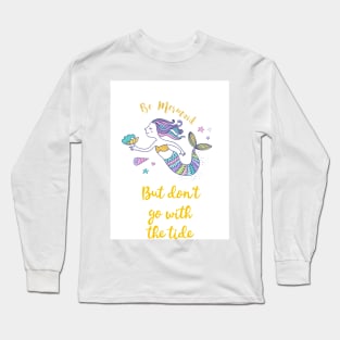 Be Mermaid but don't go with the tide Long Sleeve T-Shirt